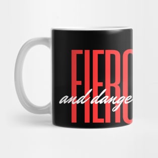 FIERCE AND DANGEROUS Mug